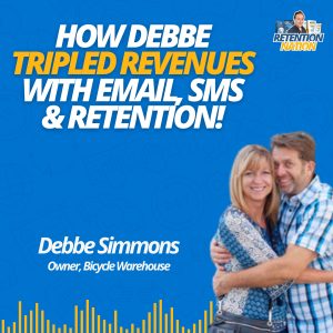 How Debbe Simmons of BicycleWarehouse.com Saved Her Time & Tripled Revenue in 90 Days! | Retention Nation Podcast