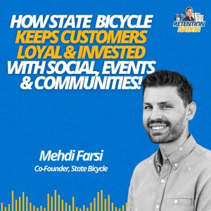 Riding High: Mehdi Farsi Reveals State Bicycle's Retention & Loyalty Insights | Retention Nation Podcast